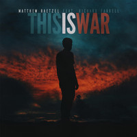 Matthew Raetzel - This Is War (feat. Richard Farrell)
