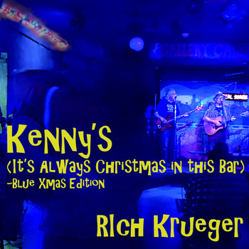 Rich Krueger - Kenny's (It's Always Christmas in This Bar) [Blue Xmas Edition]