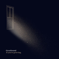 Greathound - If You're Grieving,