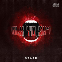Sta$h - Talk Yo $h*t (Explicit)