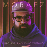 Moraez - Sei Que Eu Não Sou o Caetano (Explicit)