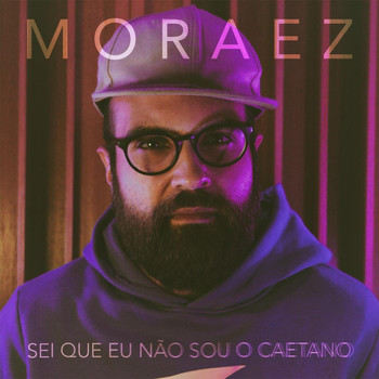 Moraez - Sei Que Eu Não Sou o Caetano (Explicit)