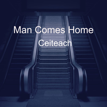 Ceiteach / - Man Comes Home
