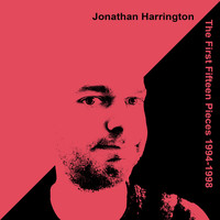 Jonathan Harrington / - The First Fifteen Pieces 1994-1998