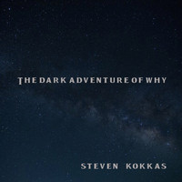 Steven Kokkas / - The Dark Adventure Of Why