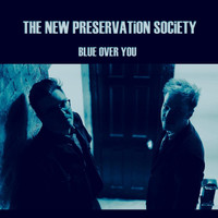 The New Preservation Society - Blue over You