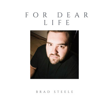 Brad Steele - For Dear Life
