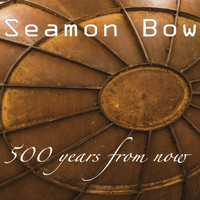 Seamon Bow / - 500 Years From Now