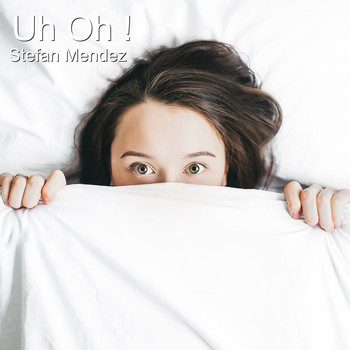 Stefan Mendez - Uh Oh!