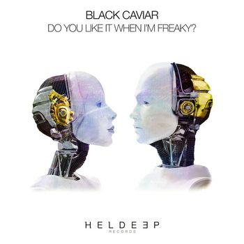 Black Caviar - Do You Like It When I'm Freaky?