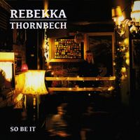 Rebekka Thornbech - So Be It