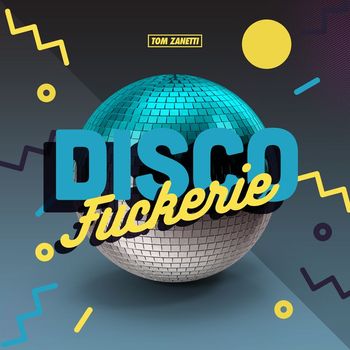 Tom Zanetti - Disco Fuckerie (Explicit)