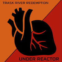 Trask River Redemption - Under Reactor (Explicit)