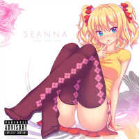 Seanna - I Love You Too (Explicit)
