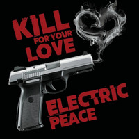Electric Peace - Kill for Your Love
