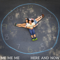 Me Me Me - Here and Now