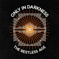 The Restless Age - Only in Darkness