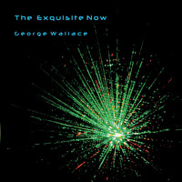 George Wallace - The Exquisite Now