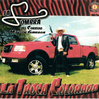 La Sombra Del Corrido Martin Gamboa - La Troca Colorada