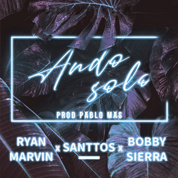 Ryan Marvin, Santtos & Bobby Sierra - Ando Solo