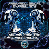 Pharmacological Evangelists - Sounds from the Underground