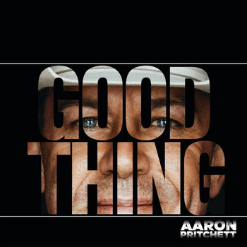 Aaron Pritchett - Good Thing
