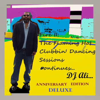 DJ ALI - Fire 2: The Flaming Hot Clubbin' Dancing Sessions Continues... (Deluxe Anniversary Edition)