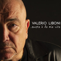 Valerio Liboni - Questa è la mia vita