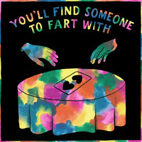 Tom Rosenthal - You'll Find Someone To Fart With