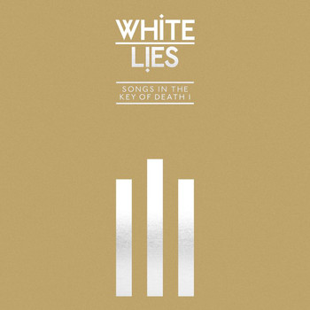 White Lies - Songs In The Key Of Death: Pt. I