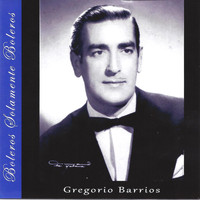 Gregorio Barrios - Boleros Solamente Boleros: Gregorio Barrios