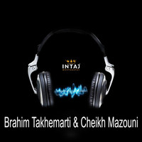 Brahim Takhemarti  &  Cheikh Mazouni - Brahim Takhemarti & Cheikh Mazouni
