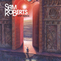 Sam Roberts - Step Inside