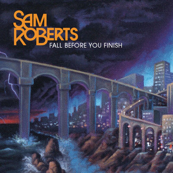 Sam Roberts - Fall Before You Finish
