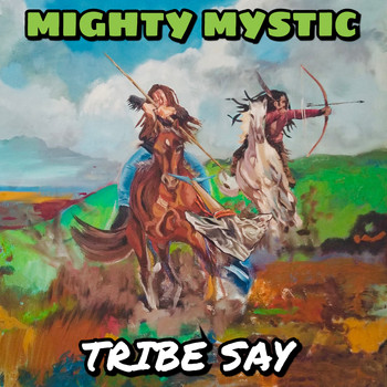 Mighty Mystic - Tribe Say