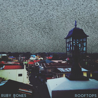 Ruby Bones - Rooftops