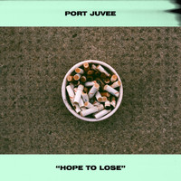 Port Juvee - Hope to Lose
