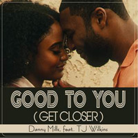 Danny Mills - Good to You (Get Closer)