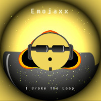 Emojaxx - I Broke the Loop