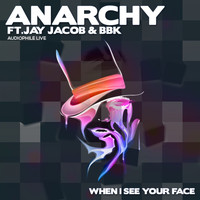 Anarchy - When I See Your Face (feat. BBK & Jay Jacob)