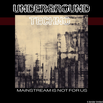 Various Artists - Underground Techno: Mainstream Is Not for Us