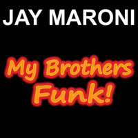 Jay Maroni - My Brothers Funk