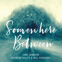 Jane Johnson, Brandon Bailey & Bill Gerhardt - Somewhere Between