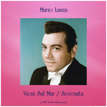 Mario Lanza - Vieni Sul Mar / Serenata (All Tracks Remastered)
