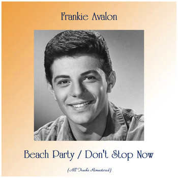 Frankie Avalon - Beach Party / Don't Stop Now (All Tracks Remastered)