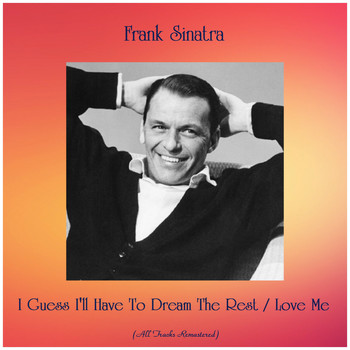 Frank Sinatra - I Guess I'll Have To Dream The Rest / Love Me (Remastered 2019)