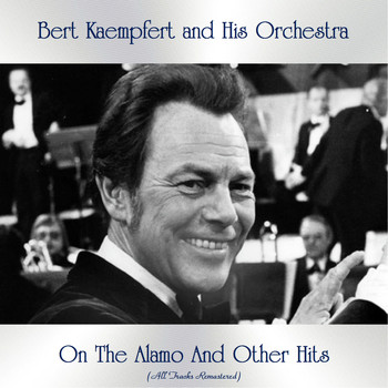Bert Kaempfert And His Orchestra - On The Alamo And Other Hits (All Tracks Remastered)