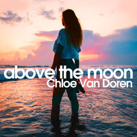 Chloe Van Doren - Above the Moon