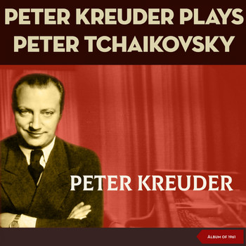 Peter Kreuder - Peter Kreuder plays Peter Tchaikovsky (Arranged by Peter Kreuder - Album of 1961)