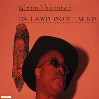 Glenn Thornton - Da Lawd Don't Mind (Original Slaag)